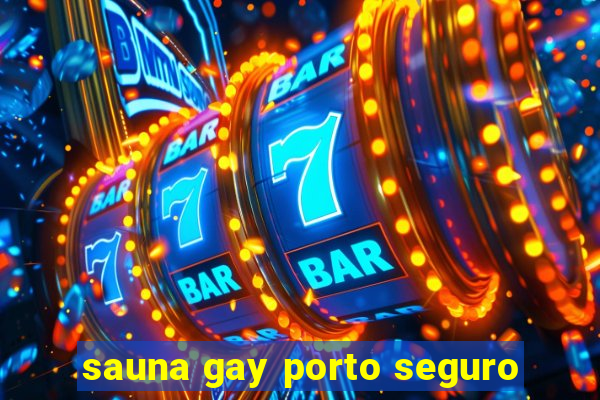 sauna gay porto seguro